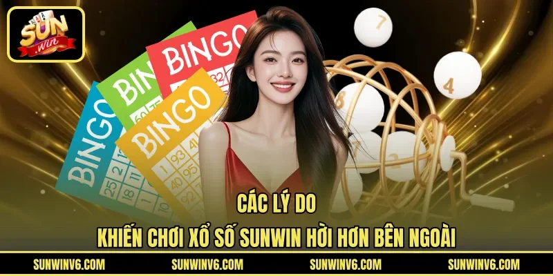 Các lý do khiến chơi xổ số Sunwin hời hơn bên ngoài