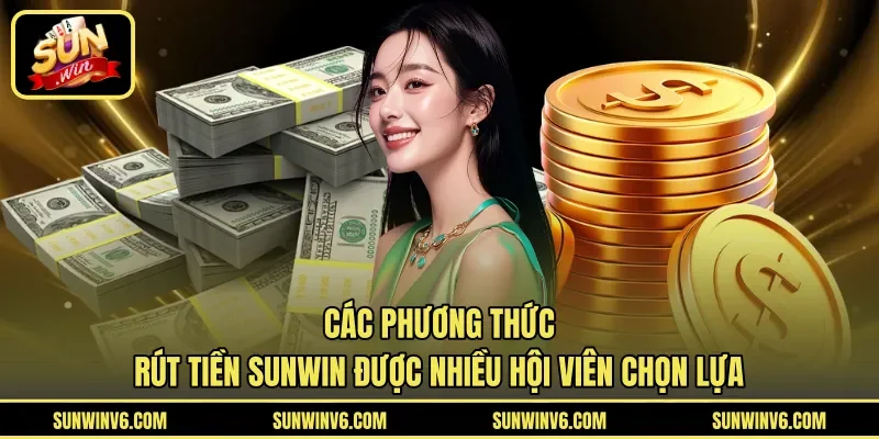 Các phương thức rút tiền Sunwin được nhiều hội viên chọn lựa