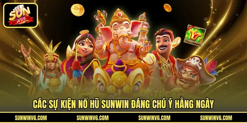 Các sự kiện nổ hũ SUNWIN đáng chú ý hằng ngày