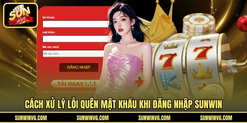 Cách xử lý lỗi quên mật khẩu khi đăng nhập Sunwin