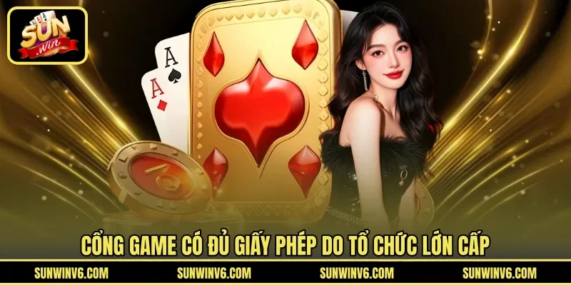 Cổng game có đủ giấy phép do tổ chức lớn cấp