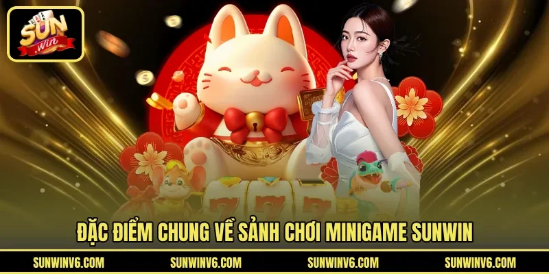 Đặc điểm chung về sảnh chơi Minigame Sunwin