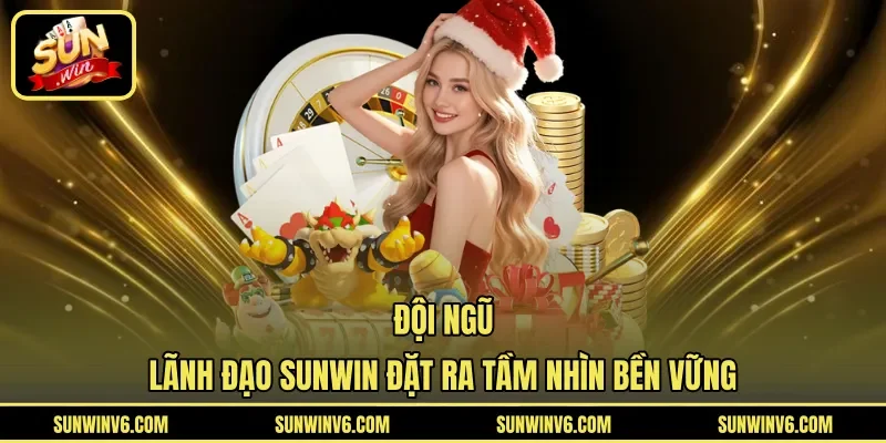 Đội ngũ lãnh đạo SUNWIN đặt ra tầm nhìn bền vững