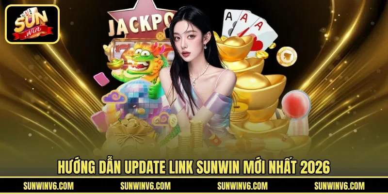 Hướng dẫn update link Sunwin mới nhất 2026