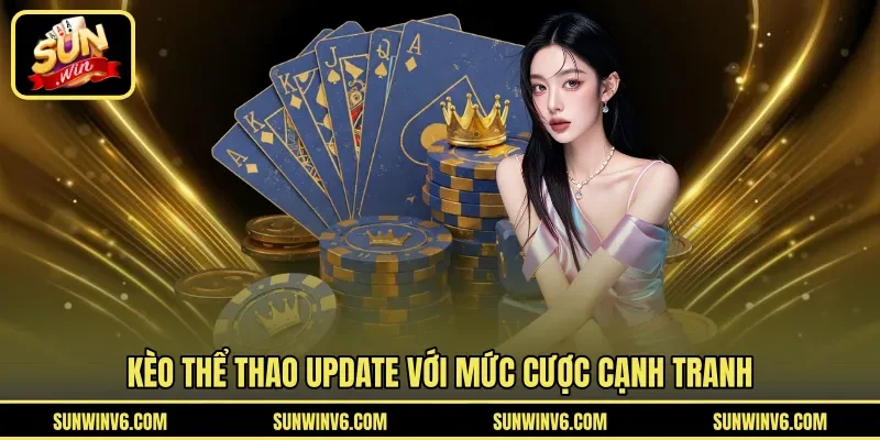 Kèo thể thao update với mức cược cạnh tranh