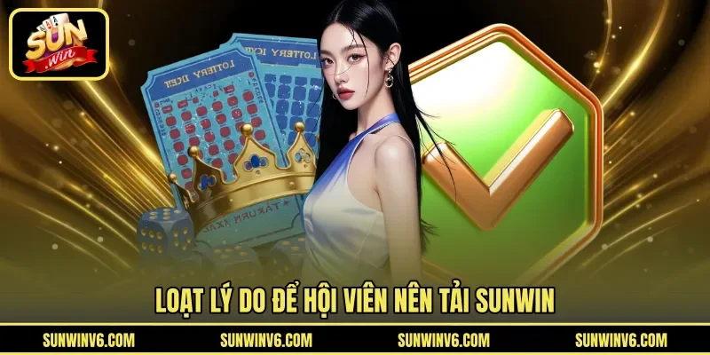 Loạt lý do để hội viên nên tải Sunwin