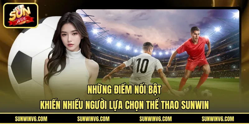 Những điểm nổi bật khiến nhiều người lựa chọn thể thao Sunwin