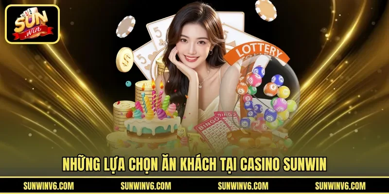  Những lựa chọn ăn khách tại Casino Sunwin