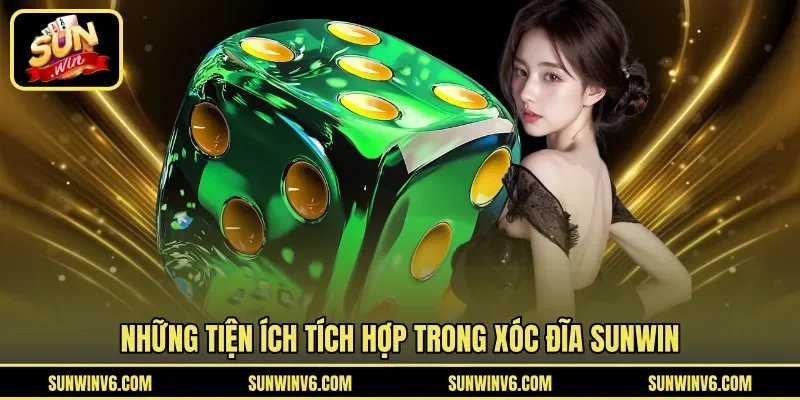 Những tiện ích tích hợp trong xóc đĩa SunwinNhững tiện ích tích hợp trong xóc đĩa Sunwin
