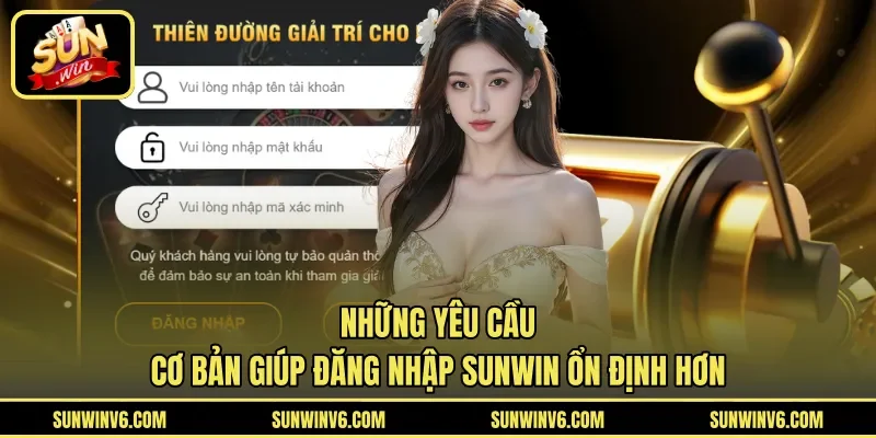 Những yêu cầu cơ bản giúp đăng nhập Sunwin ổn định hơn