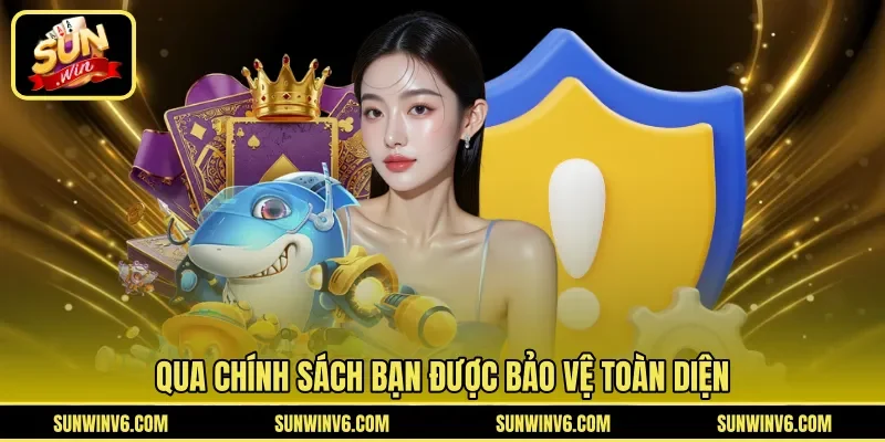 Qua chính sách bạn được bảo vệ toàn diện