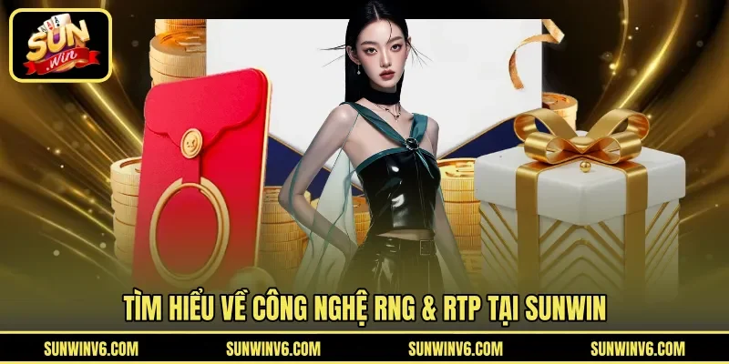 Tìm hiểu về công nghệ RNG & RTP tại Sunwin