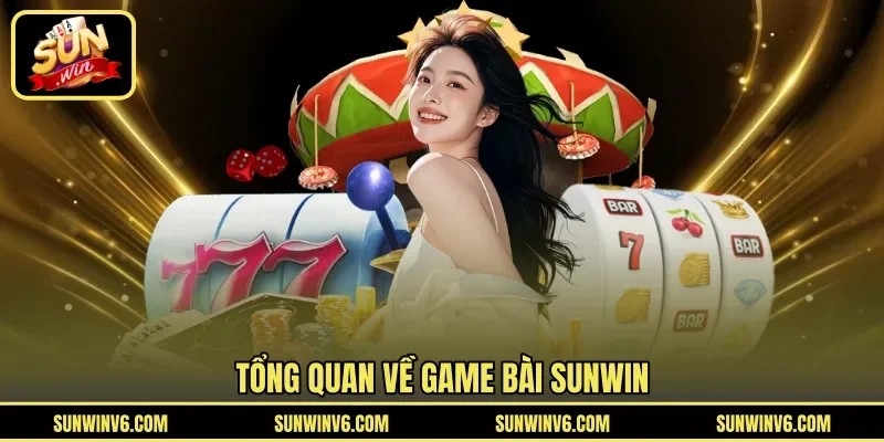 Tổng quan về game bài SUNWIN